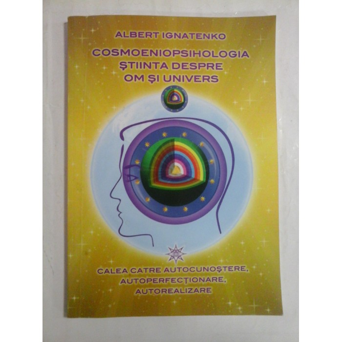  COSMOENIOPSIHOLOGIA  STIINTA  DESPRE  OM  SI  UNIVERS  Volumul 2  Calea spre autocunoastere, autoperfectionare, autorealizare  -  ALBERT  IGNATENKO  